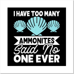 I Have Too Many Ammonites Said No One Ever T Shirt For Women Men Posters and Art